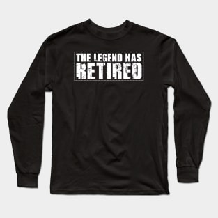 The Legend Has Retired Funny Retirement Long Sleeve T-Shirt